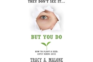 They Don't See It... but You Do: How to Plant a Seed: Gently Naming Abuse