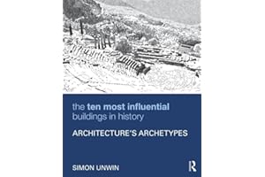 The Ten Most Influential Buildings in History: Architecture’s Archetypes