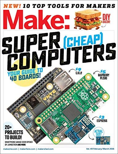 Make: Volume 49: Super Cheap Computers (Make: Technology on Your Time)