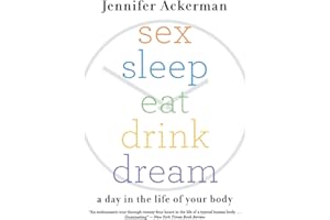 Sex Sleep Eat Drink Dream: A Day in the Life of Your Body – Practical Science for Mastering Your Biological Rhythms