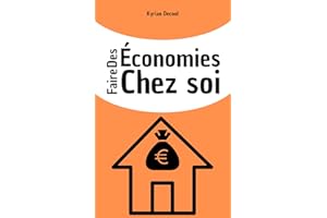 Faire des économies chez soi: Réduire ses factures, diminuer ses dépenses, et limiter les pertes d'argent. (Mieux gérer ses f