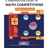 A PREPARATION GUIDE TO MATH COMPETITIONS FOR ELEMENTARY &amp; MIDDLE SCHOOL: AMC-8, MATHCOUNTS, MATH OLYMPIAD,MATHCON,&amp; MATH LEAGUES