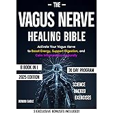 The Vagus Nerve Healing Bible: [8 in 1] Reclaim Your Health by Activating the Vagus Nerve with Simple Daily Techniques That Reduce Anxiety, Boost Energy, Improve Sleep, and Promote Healing