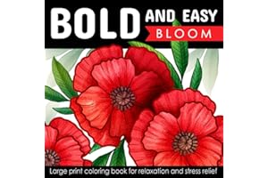 Bold And Easy Large Print Coloring Book: Blooming Flowers for Adults, Seniors, Dementia, and Beginners to Stress & Anxiety Re