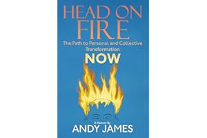 Head on Fire: The Path to Personal and Collective Transformation NOW