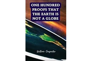 One Hundred Proofs That the Earth Is Not a Globe: Original Illustrated Edition