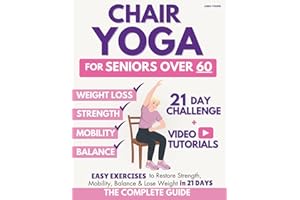 The Complete Guide to Chair Yoga for Seniors Over 60: 40+ Low-Impact Easy Exercises to Restore Strength, Mobility, Balance, a