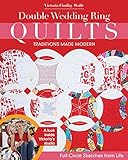 Double Wedding Ring Quilts - Traditions Made Modern: Full-Circle Sketches from Life by Victoria Findlay Wolfe
