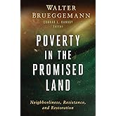Poverty in the Promised Land: Neighborliness, Resistance, and Restoration