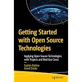 Getting Started with Open Source Technologies: Applying Open Source Technologies with Projects and Real Use Cases
