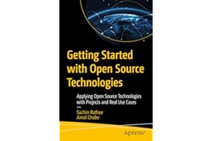 Getting Started with Open Source Technologies: Applying Open Source Technologies with Projects and Real Use Cases