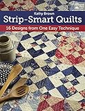Strip-Smart Quilts: 16 Designs from One Easy Technique by 