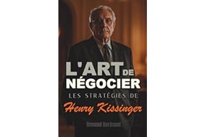 L'Art de Négocier: Les Stratégies de Henry Kissinger (French Edition)