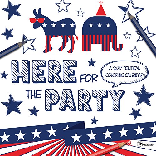 2017 Here For The Party: A Political Coloring Calendar by 