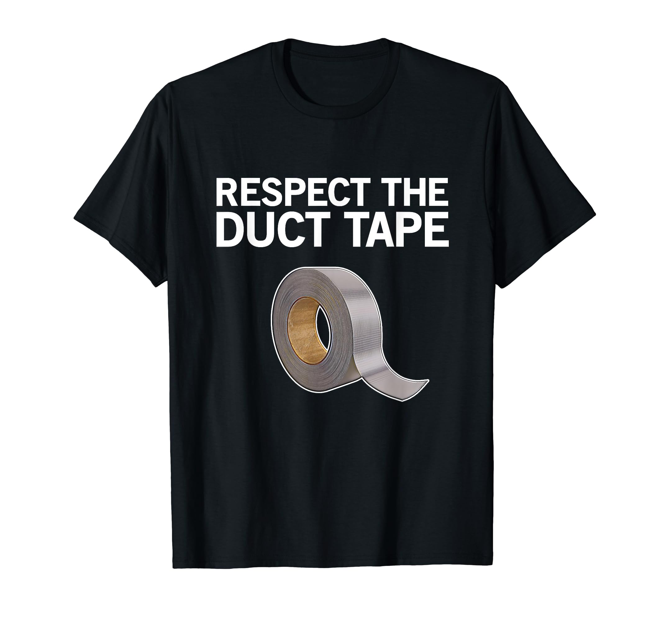Respect the duct tape - handyman, craftsman, funny duct tape T-Shirt