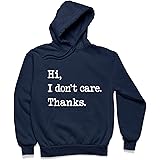 Hi, I Don't Care. Thanks Sarcastic and Funny Quote Design Gift Hooded Sweatshirt
