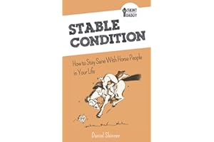 Stable Condition: How to Stay Sane With Horse People in Your Life (Skint Dressage Daddy books)