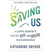 Saving Us: A Climate Scientist's Case for Hope and Healing in a Divided World