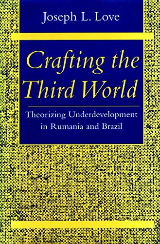 Crafting the Third World: Theorizing Underdevelopment in Rumania and Brazil (Comparative Studies Hist, Inst & Pub Po)