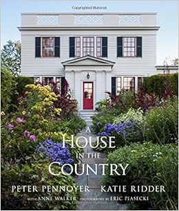 A House in the Country, by Peter Pennoyer Katie Ridder A House in the Country, by Peter Pennoyer Katie Ridder