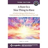 A Race Is a Nice Thing to Have: A Guide to Being a White Person or Understanding the White Persons in Your Life