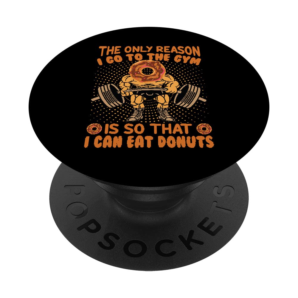 The Only Reason I Go To The Gym Is So That I Can Eat Donuts PopSockets Swappable PopGrip