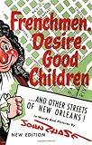 FRENCHMEN, DESIRE, GOOD CHILDREN: ...and Other Streets of New Orleans!