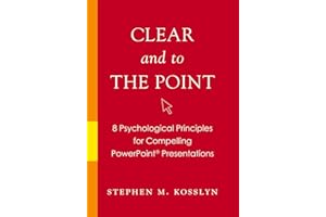 Clear and to the Point: 8 Psychological Principles for Compelling PowerPoint Presentations