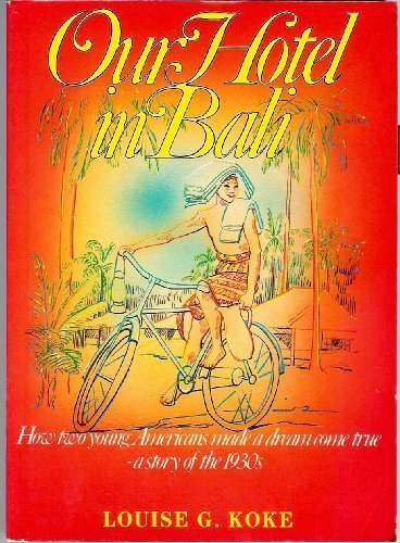 Our hotel in Bali: How two young Americans made a dream come true - A story of the 1930s