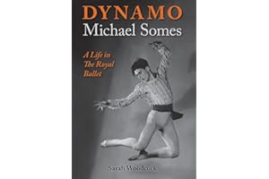 Dynamo, Michael Somes A Life in The Royal Ballet