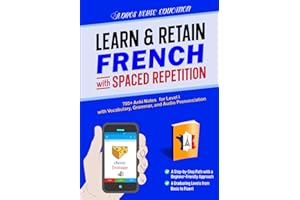 Learn & Retain French with Spaced Repetition: 700+ Anki Notes for Level I with Vocabulary, Grammar, & Audio Pronunciation (Learn & Retain Languages with Spaced Repetition)
