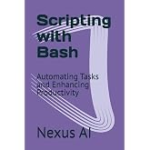 Scripting with Bash: Automating Tasks and Enhancing Productivity