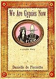 We Are Gypsies Now: A Graphic Diary by Danielle de Picciotto