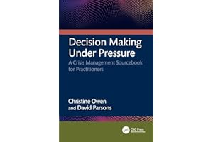 Decision Making Under Pressure: A Crisis Management Sourcebook for Practitioners