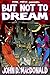 But Not To Dream [Illustrated]