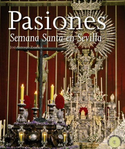 Pasiones / Passions: Semana Santa en Sevilla / Holy Week in Sevilla (Spanish Edition) by Jose Antonio Zamora Moya
