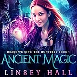 Ancient Magic: Dragon's Gift: The Huntress, Book 1