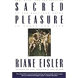 Sacred Pleasure: Sex, Myth, and the Politics of the Body--New Paths to Power and Love