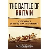 The Battle of Britain: A Captivating Guide to One of the Most Critical Battles of World War II (European Military History)