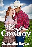 Her Troubled Cowboy (Cowboy Love Book 1) by Samantha Bayarr