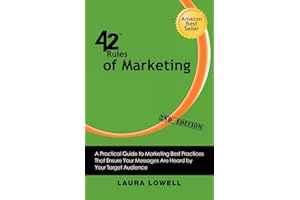 42 Rules of Marketing (2nd Edition): A Practical Guide to Marketing Best Practices That Ensure Your Messages Are Heard by Your Target Audience