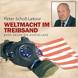 Weltmacht Im Treibsand Bush Gegen Die Ayatollahs Scholl Latour Peter Gosch Ari 本 通販 Amazon