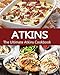 Atkins: Atkins Diet for Beginners: 101 Atkins Recipes For Weight Loss. The Ultimate Atkins Cookbook (Healthy Cooking, Low Carb Diet, Low Carb Recipes, Low Carb Cookbook)
