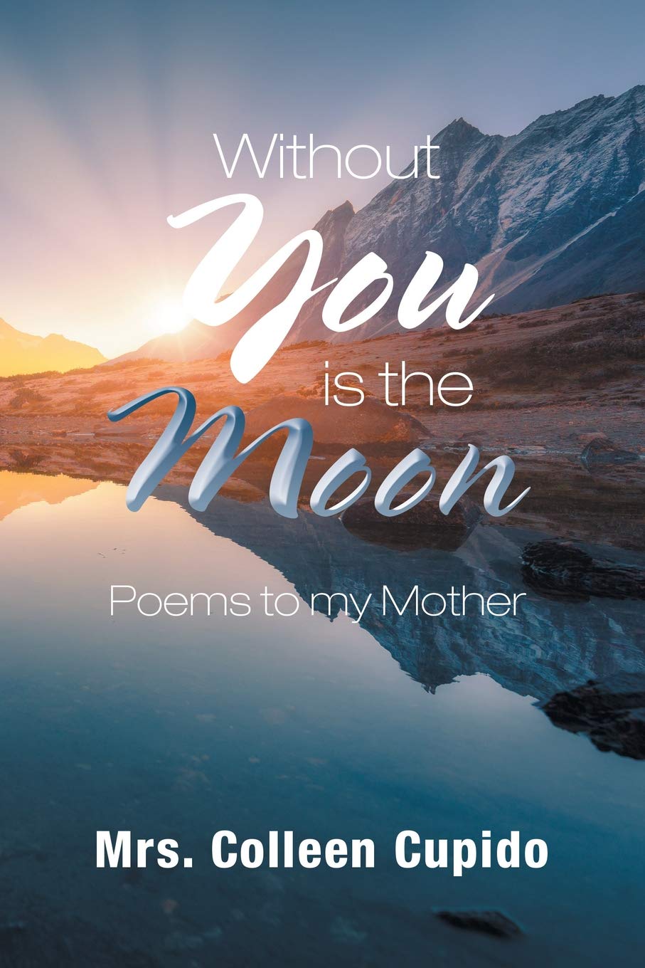 Without You Is The Moon Poems To My Mother Cupido Colleen