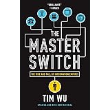 The Master Switch: The Rise and Fall of Information Empires
