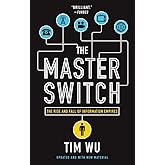The Master Switch: The Rise and Fall of Information Empires