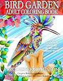 Bird Garden - Adult Coloring Book: Creative Bird Design Pages For Relaxation, Fun, and Stress Relief (Adult Coloring Books - Fancy Feathered Fowl) by Broderick S Johnson
