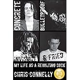 Concrete, Bulletproof, Invisible & Fried: My Life as a Revolting Cock