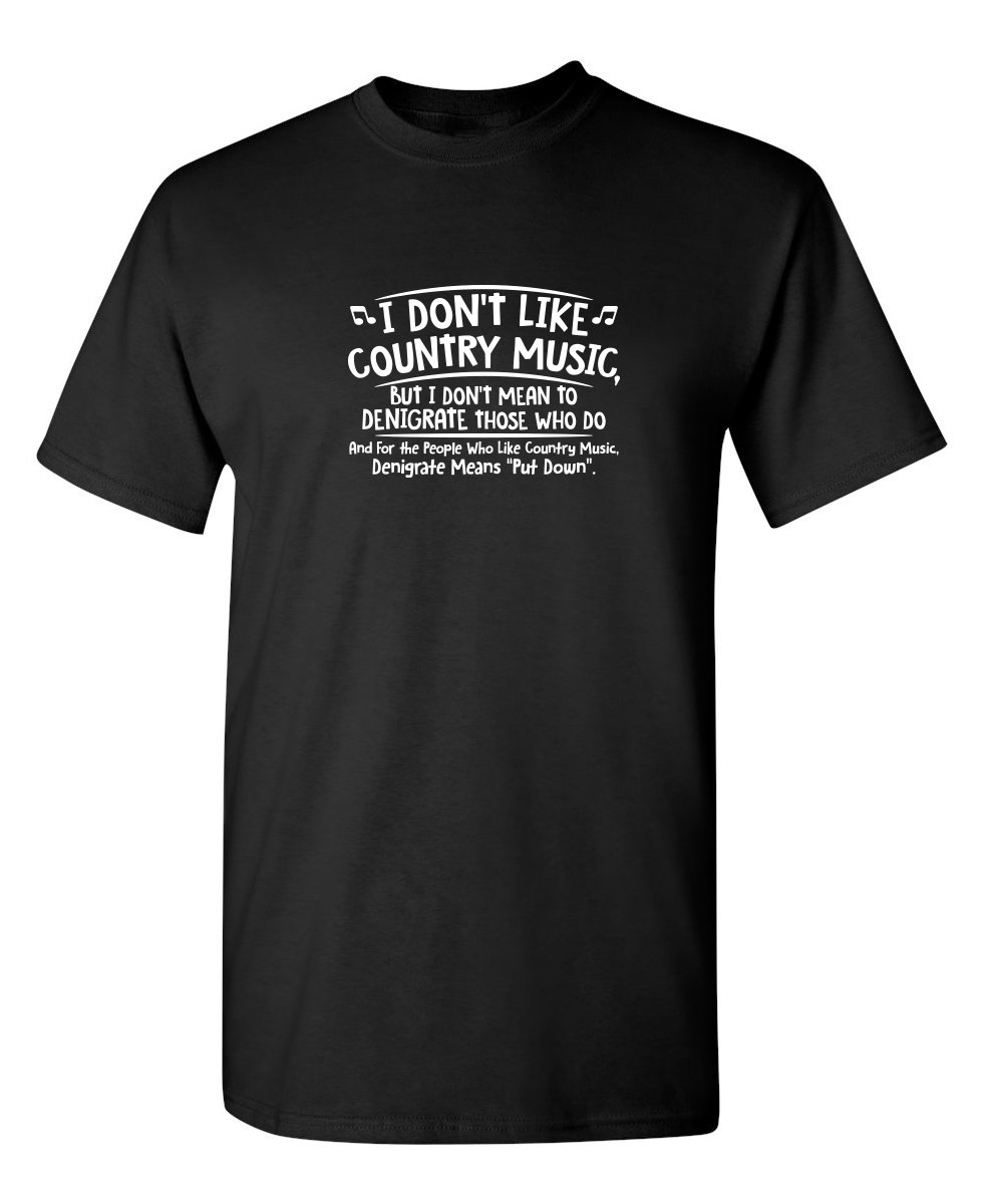 I Don T Like Country Music Sarcastic Rock Novelty Sarcasm Graphic Funny T Shirt