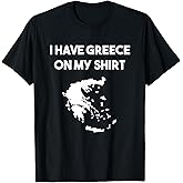 I Have Greece On My Shirt Greek Gift Joke Pun Lover Funny T-Shirt